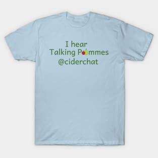 I hear Talking Pommes @ciderchat T-Shirt